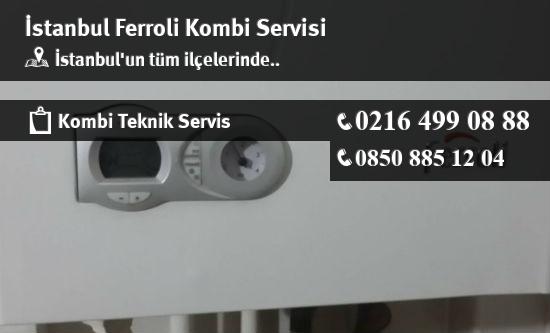 İstanbul Ferroli Kombi Servisi İletişim